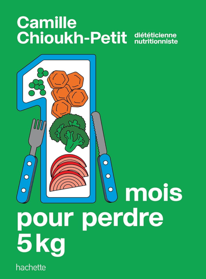 Livre 1 mois pour perdre 5 kg de Camille Chioukh-Petit, diététicienne nutritionniste